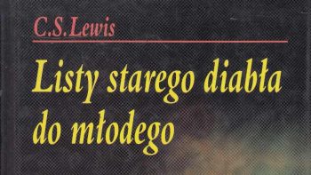 Żebyśmy nie mieli czasu - "Listy starego diabła do młodego" - C.S. Lewisa