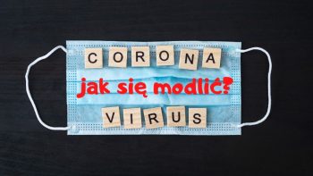 Korona wirus - Jak modlić się przeciwko epidemii?