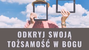 Odkryj swoją tożsamość w Bogu