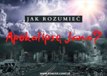 Apokalipsa św. Jana - Jak ją zrozumieć?