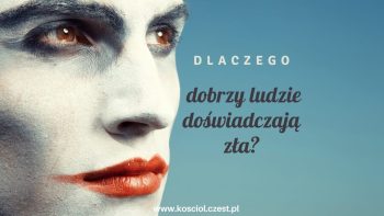 Dlaczego dobrzy ludzie doświadczają zła?
