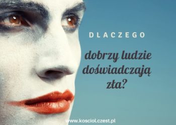 Dlaczego dobrzy ludzie doświadczają zła?