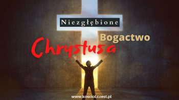 Niezgłębione bogactwo Chrystusa
