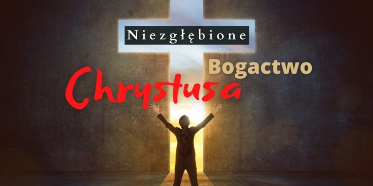 Niezgłębione bogactwo Chrystusa