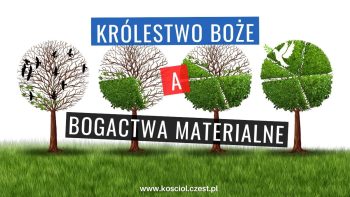 Bogactwa materialne i dobrobyt a Królestwo Boże - kosciol.czest.pl