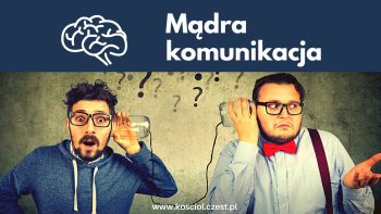 Mądra komunikacja ułatwia życie - kosciol.czest.pl