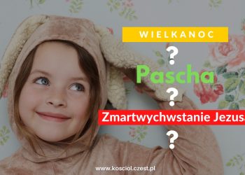 Wielkanoc a zmartwychwstanie Jezusa i pascha - kosciol.czest.pl