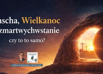 Wielkanoc, pascha a zmartwychwstanie Jezusa - Piotr Wosinek - kosciol.czest.pl