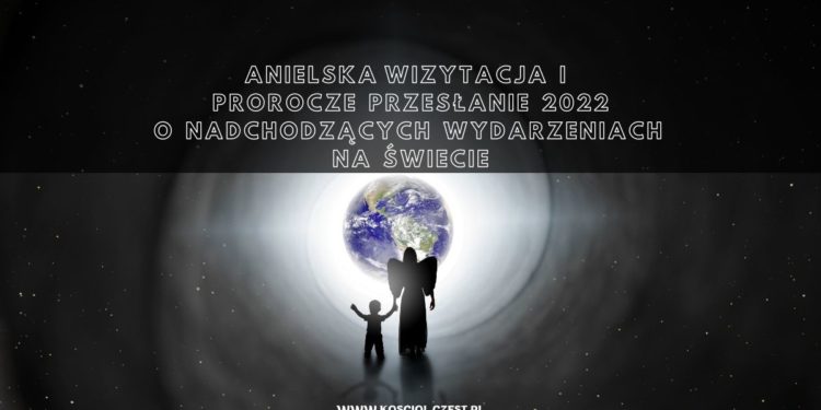 Anielska wizytacja i proroctwo o przyszłości 2022 - kosciol.czest.pl