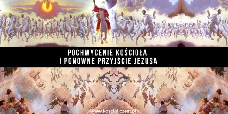 Pochwycenie Kościoła i ponowne przyjście Jezusa