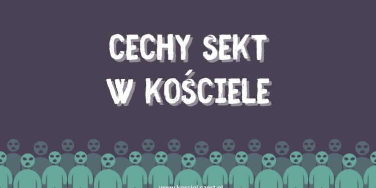Cechy sekt widoczne w Kościele 1 Cechy sekt widoczne w Kościele - kosciol.czest.pl