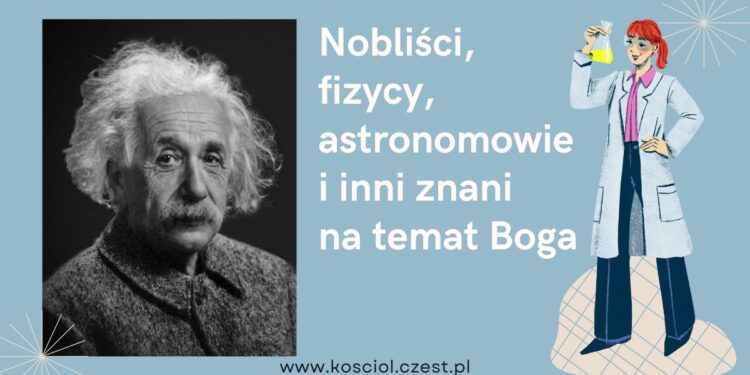 Nobliści, fizycy, astronomowie i inni znani na temat Boga - kosciol.czest.pl