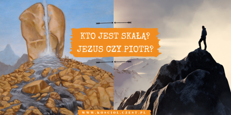 Czy biblijny Piotr jest Skałą Kościoła?
