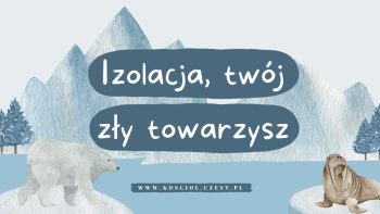 Izolacja, twój zły towarzysz - kosciol.czest.pl