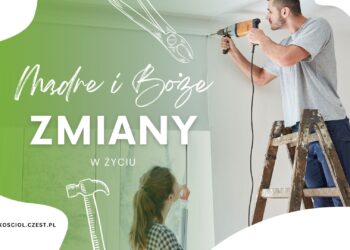 Mądre i Boże zmiany w życiu - kosciol.czest.pl