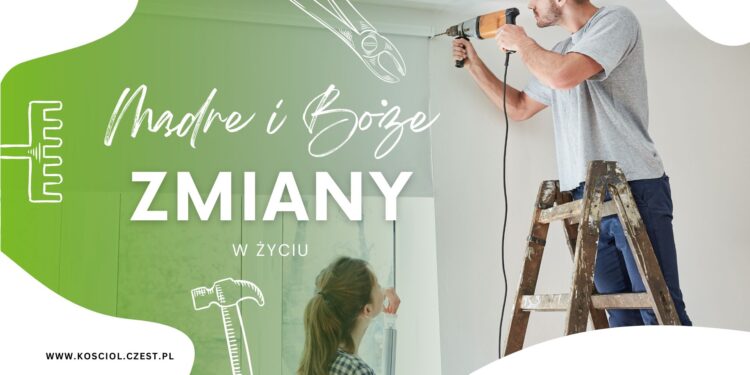 Mądre i Boże zmiany w życiu 1 Mądre i Boże zmiany w życiu - kosciol.czest.pl