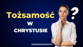 Tożsamość w Chrystusie naszym życiem - kosciol.czest.pl