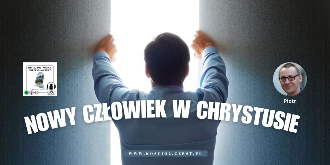 Nowy człowiek w Chrystusie - Piotr Wosinek - kosciol.czest.pl (1200 x 675 px)