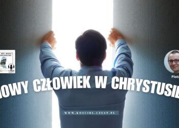 Nowy człowiek w Chrystusie 6 Nowy człowiek w Chrystusie - Piotr Wosinek - kosciol.czest.pl (1200 x 675 px)