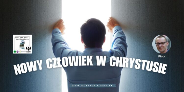 Nowy człowiek w Chrystusie 1 Nowy człowiek w Chrystusie - Piotr Wosinek - kosciol.czest.pl (1200 x 675 px)