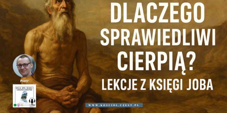 Dlaczego sprawiedliwi cierpią? – Lekcja z Księgi Joba 1 Dlaczego sprawiedliwi cierpią – Lekcje z Księgi Joba - Piotr Wosinek - kosciol.czest.pl (1200 x 675 px)