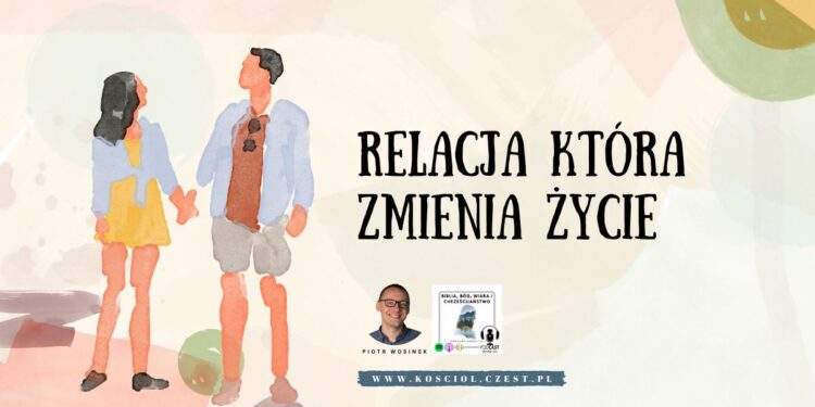 Relacja która zmienia życie - Piotr Wosinek - kosciol.czest.pl (1200 x 675 px)