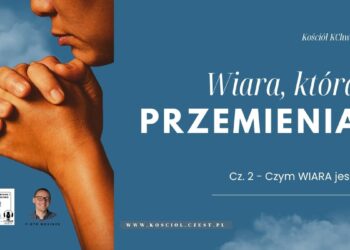 Wiara, która przemienia - Piotr Wosinek - kosciol.czest.pl