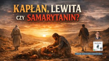 Kapłan, Lewita czy Samarytanin? Kim jesteś?