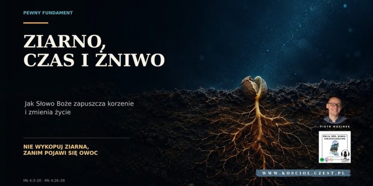 Jak Słowo Boże zapuszcza korzenie i zmienia życie? 1 Jak Słowo Boże zapuszcza korzenie i zmienia życie? - Piotr Wosinek - kosciol.czest.pl