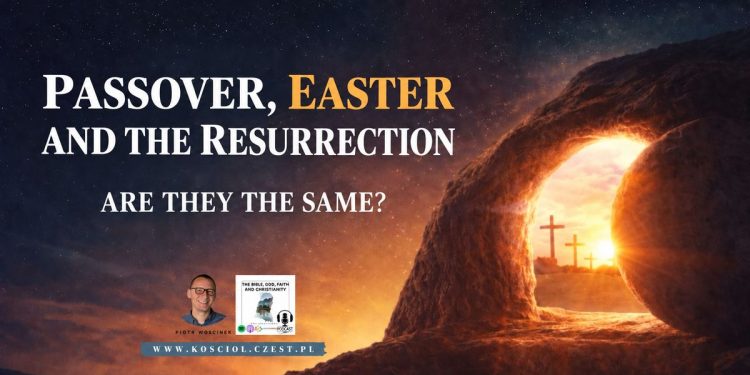 Passover, Easter, and the Resurrection – Are They the Same Thing?