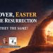 Passover, Easter, and the Resurrection – Are They the Same Thing?