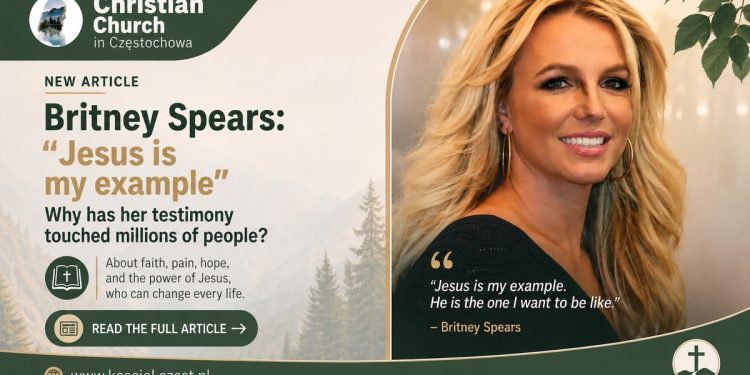 Britney Spears: “Jesus Is My Example”. Why Is the World Talking About It?