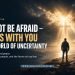 Do Not Be Afraid — God Is With You in a World of Uncertainty