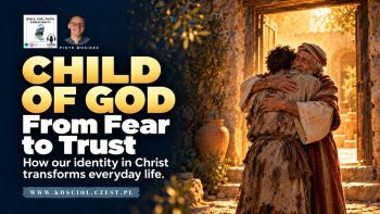 Child of God – from fear to trust: how our identity in Christ transforms everyday life